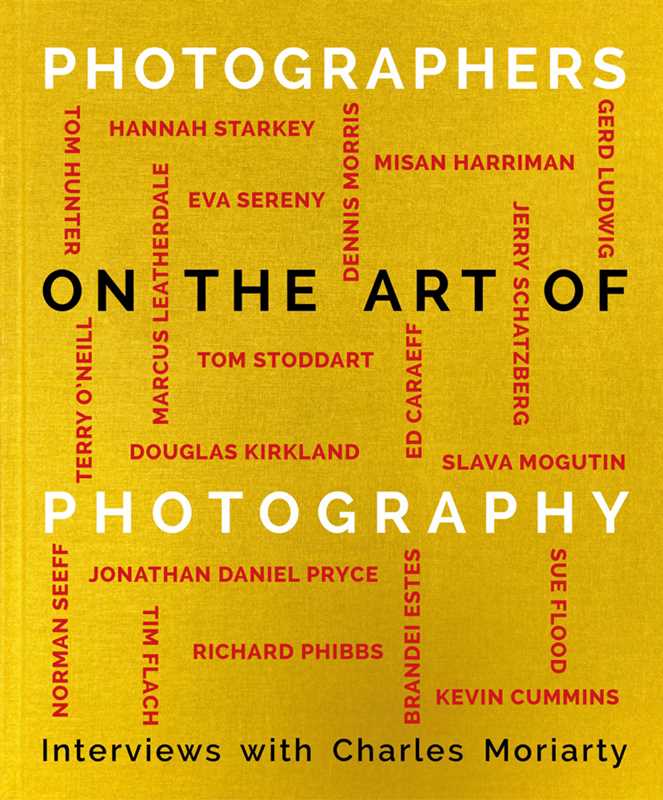 Photographers on the Art of Photography by Charles Moriarty