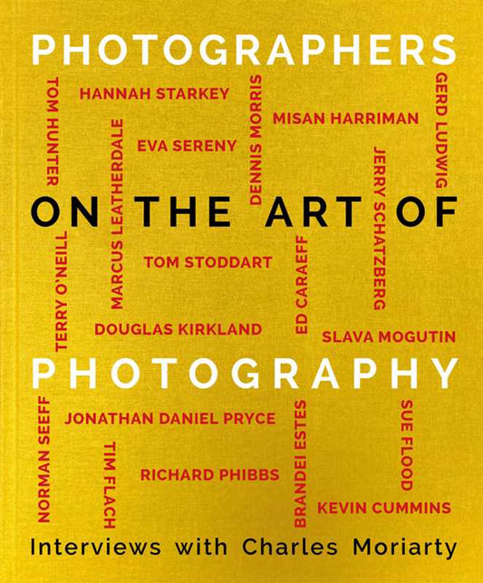 Photographers on the Art of Photography by Charles Moriarty