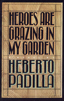 Heros are Grazing in My Garden by Heberto Padilla