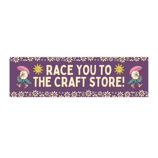 Race You to the Craft Store Bumper Sticker