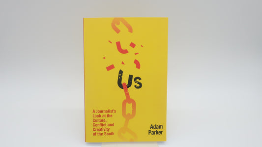 Us: A Journalist Look at the Culture, Conflict, and Creativity of the South
